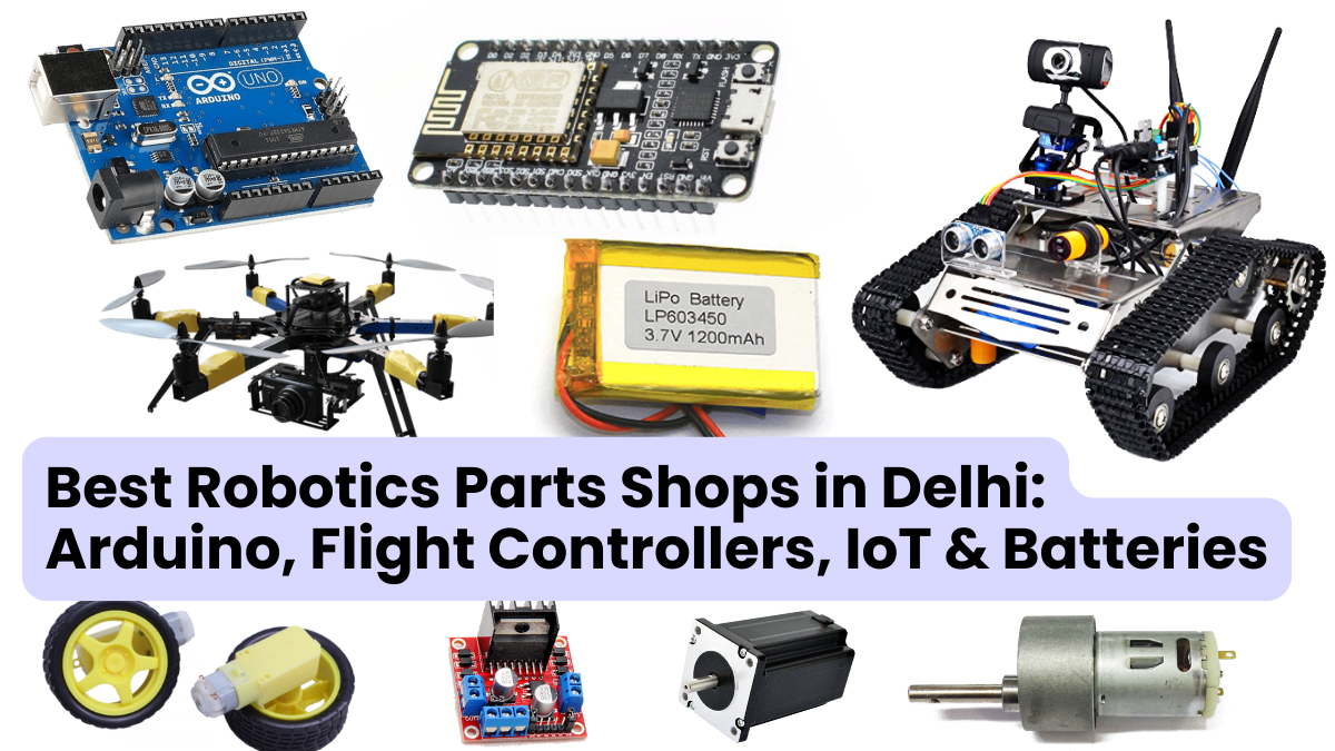 Best Robotics Parts Shops in Delhi - Arduino, Flight Controllers, IoT Components, Batteries